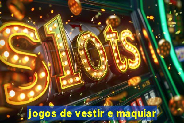 jogos de vestir e maquiar